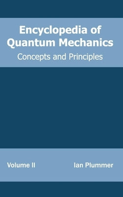 Encyclopedia of Quantum Mechanics: Volume 2 (Concepts and Principles) by Plummer, Ian