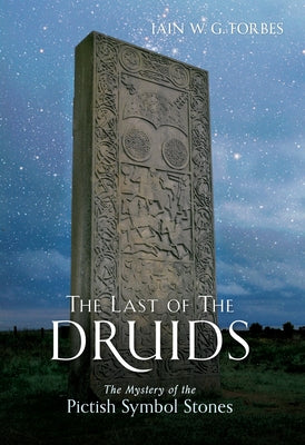 The Last of the Druids: The Mystery of the Pictish Symbol Stones by Forbes, Iain W. G.