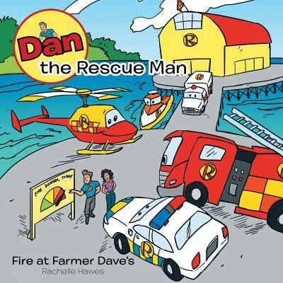 Dan the Rescue Man: Fire at Farmer Dave's by Hawes, Rachelle