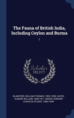 The Fauna of British India, Including Ceylon and Burma: 1 by Blanford, William Thomas