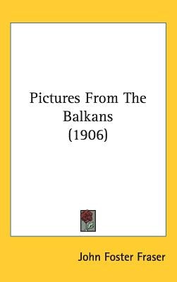 Pictures From The Balkans (1906) by Fraser, John Foster