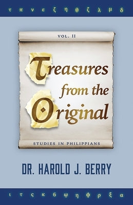 Treasures from the Original Vol. II: Studies in Philippians by Berry, Harold J.