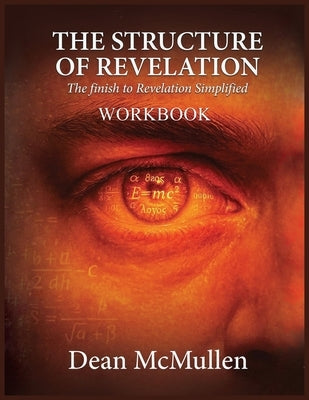THE STRUCTURE OF REVELATION Workbook: The finish to Revelation Simplified by McMullen, Dean