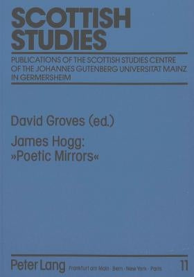 James Hogg: Poetic Mirrors: Comprising the «Poetic Mirror» (1816) and «New Poetic Mirror» (1829-1831) by Drescher, Horst W.