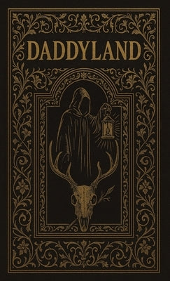 Daddyland: The Complete Edition: A Gospel of Desire and Ruin by Red, Walter