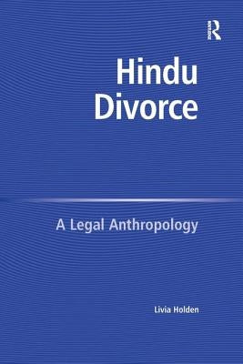 Hindu Divorce: A Legal Anthropology by Holden, Livia