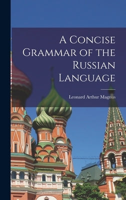 A Concise Grammar of the Russian Language by Magnus, Leonard Arthur