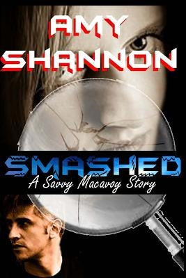 Smashed: A Savvy Macavoy Story by Shannon, Amy