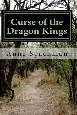 Curse of the Dragon Kings by Spackman, Anne
