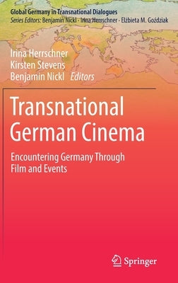Transnational German Cinema: Encountering Germany Through Film and Events by Herrschner, Irina