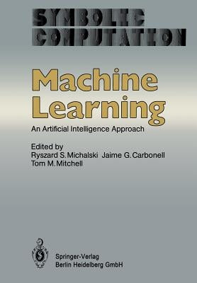 Machine Learning: An Artificial Intelligence Approach by Michalski, R. S.
