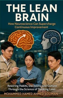 The Lean Brain: How Neuroscience Can Supercharge Continuous Improvement by Soliman, Mohammed Hamed Ahmed