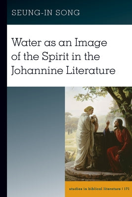 Water as an Image of the Spirit in the Johannine Literature by Gossai, Hemchand