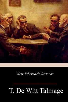 New Tabernacle Sermons by Talmage, T. De Witt
