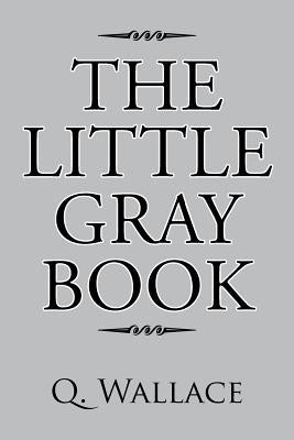 The Little Gray Book by Wallace, Q.