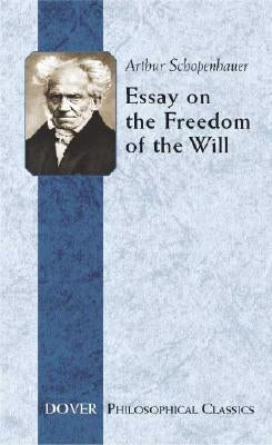 Essay on the Freedom of the Will by Schopenhauer, Arthur