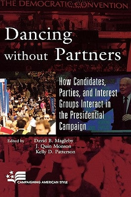 Dancing without Partners: How Candidates, Parties, and Interest Groups Interact in the Presidential Campaign by Atkeson, Lonna Rae