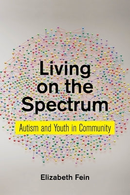 Living on the Spectrum: Autism and Youth in Community by Fein, Elizabeth