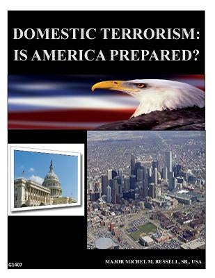 Domestic Terrorism - Is America Prepared by Command and Staff College Marine Corps U