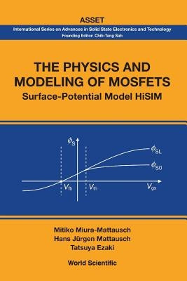 The Physics and Modeling of Mosfets: Surface-Potential Model Hisim by Miura-Mattausch, Mitiko