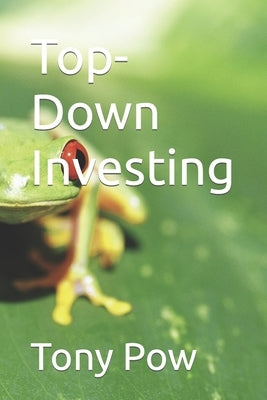 Top-Down Investing by Pow, Tony