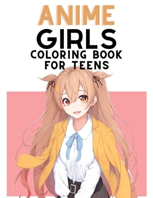 Anime Coloring Book For Teens: Cute Japanese Anime Coloring Pages for Teens and Adults by Books, Neander