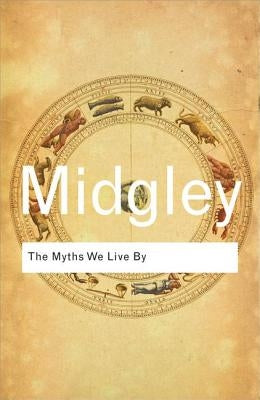 The Myths We Live by by Midgley, Mary