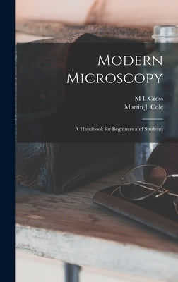 Modern Microscopy: A Handbook for Beginners and Students by Cross, M. I.
