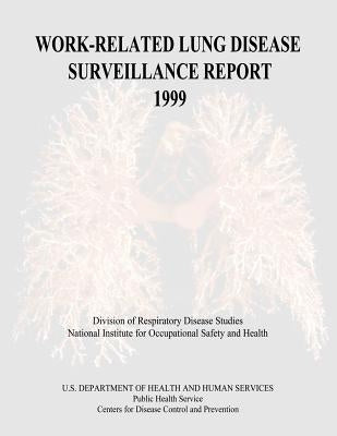 Work-Related Lung Disease Surveillance Report: 1999 by And Prevention, Centers for Disease Cont