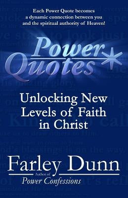 Power Quotes: Unlocking New Levels of Faith in Christ by Dunn, Farley
