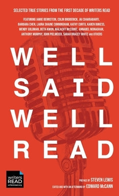 Well Said Well Read: Selected True Stories from the First Decade of Writers Read by McCann, Edward