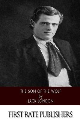 The Son of the Wolf by London, Jack