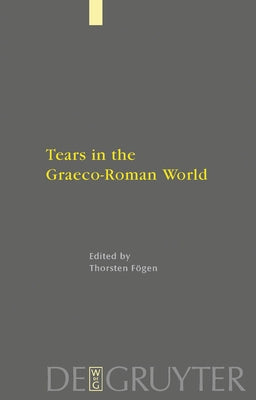 Tears in the Graeco-Roman World by Fögen, Thorsten