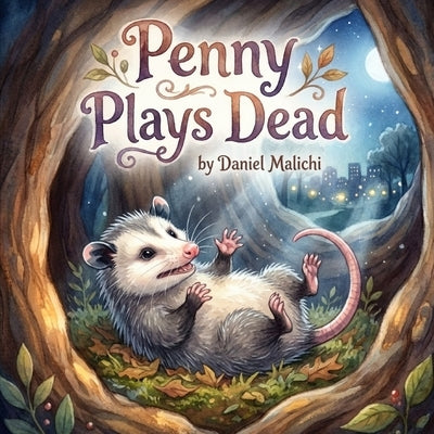 Penny Plays Dead: A Heartwarming Children's Picture Book About Anxiety, Courage, and Finding Your Inner Superpower by Malichi, Daniel