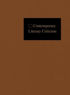 Contemporary Literary Criticism: Criticism of the Works of Today's Novelists, Poets, Playwrights, Short Story Writers, Scriptwriters, and Other Creati by Hunter, Jeffery
