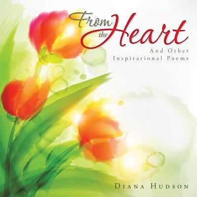 From the Heart: And Other Inspirational Poems by Hudson, Diana