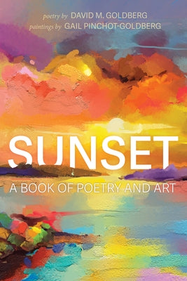 Sunset: A Book of Poetry and Art by Goldberg, David M.