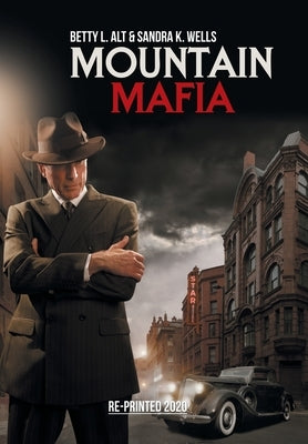 Mountain Mafia: Organized Crime in the Rockies by Alt, Betty L.