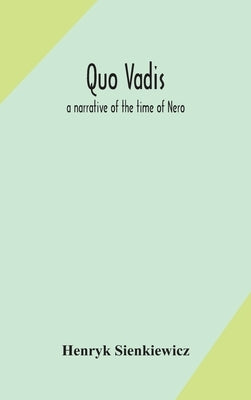 Quo vadis: a narrative of the time of Nero by Sienkiewicz, Henryk