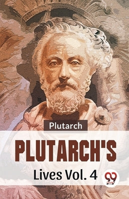 Plutarch'S Lives Vol .4 by Plutarch