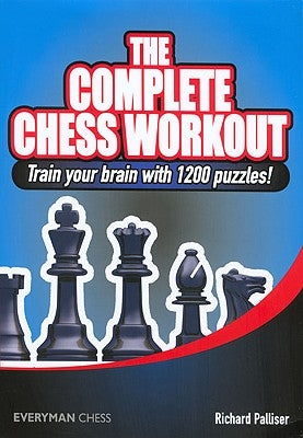 The Complete Chess Workout: Train your brain with 1200 puzzles! by Palliser, Richard
