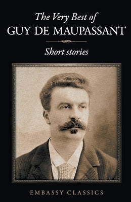 The Very Best Of Guy De Maupassant by de, Guy Maupassant