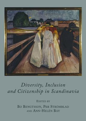 Diversity, Inclusion and Citizenship in Scandinavia by Bay Ann-Helã(c)N