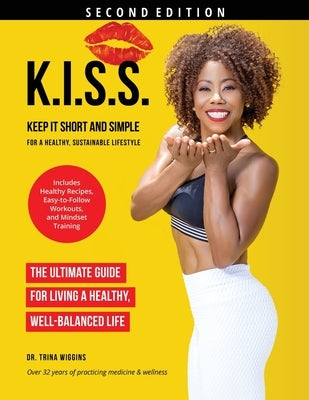K.I.S.S.: Keep It Short and Simple for a Healthy, Sustainable Lifestyle by Wiggins, Trina