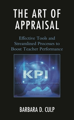 The Art of Appraisal: Effective Tools and Streamlined Processes to Boost Teacher Performance by Culp, Barbara D.