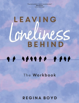 Leaving Loneliness Behind: The Workbook by Boyd, Regina