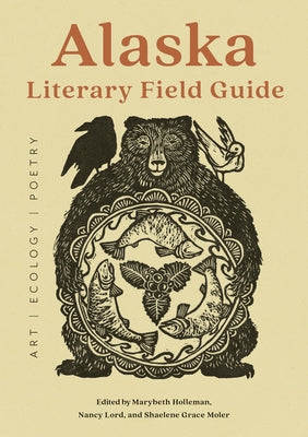 Alaska Literary Field Guide: Art, Ecology, Poetry by Lord, Nancy