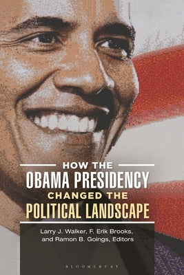 How the Obama Presidency Changed the Political Landscape by Walker, Larry J.