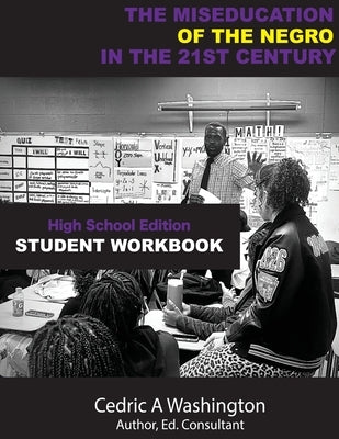 The MISEDUCATION of the Negro in the 21st Century- High School Student Workbook by Washington