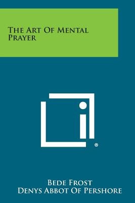 The Art of Mental Prayer by Frost, Bede